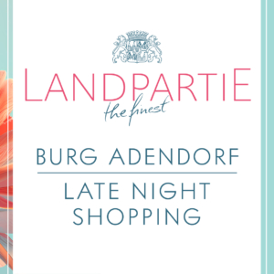Landpartie Burg Adendorf 2025 | LATE NIGHT SHOPPING am 30.05.2025